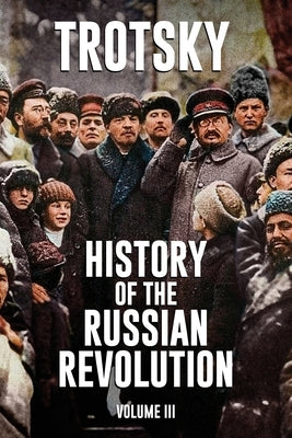 History of the Russian Revolution: Volume 3 by Trotsky, Leon