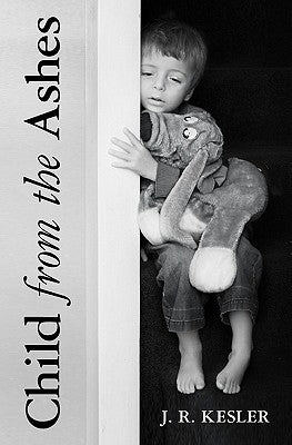 Child From The Ashes by Kesler, J. R.