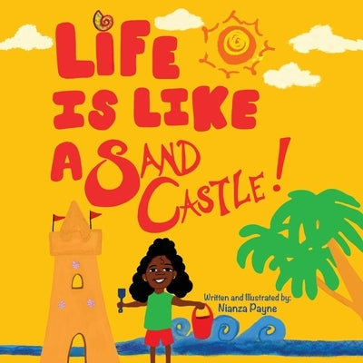 Life Is Like a Sand Castle! by Payne, Nianza L.