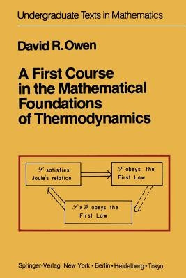 A First Course in the Mathematical Foundations of Thermodynamics by Owen, D. R.