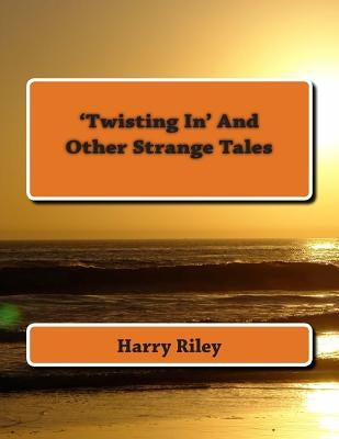 'Twisting In' and other strange tales by Riley, Harry