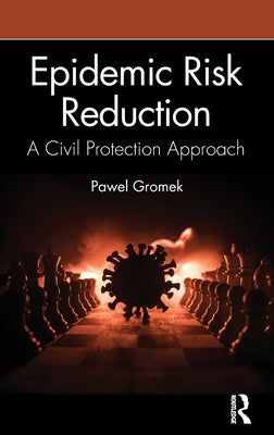 Epidemic Risk Reduction: A Civil Protection Approach by Gromek, Pawel