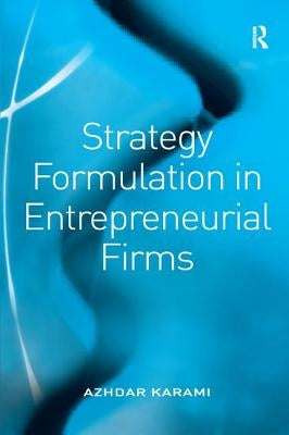 Strategy Formulation in Entrepreneurial Firms by Karami, Azhdar