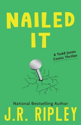 Nailed It: A Todd Jones comic thriller by Ripley, J. R.