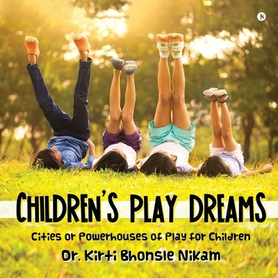 Children's Play Dreams: Cities or Powerhouses of Play for Children by Dr Kirti Bhonsle Nikam