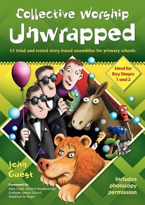 Collective Worship Unwrapped by Guest, John