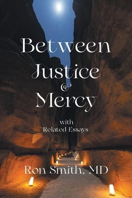 Between Justice & Mercy with Related Essays by Smith, Ron