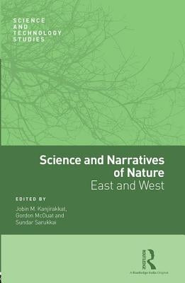 Science and Narratives of Nature: East and West by Sarukkai, Sundar