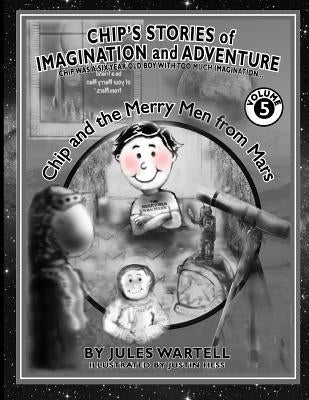 Chip's Stories of Imagination and Adventure Volume 5: Chip Is a Six Year Old Boy with Too Much Imagination by Hess, Justin