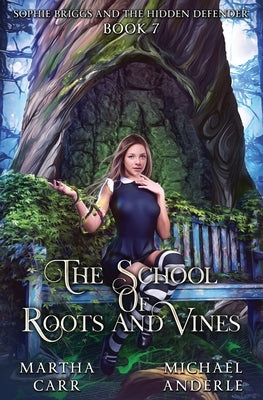 Sophie Briggs and the Hidden Defender: The School of Roots and Vines Book 7 by Carr, Martha