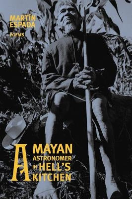 A Mayan Astronomer in Hell's Kitchen: Poems by Espada, Martín