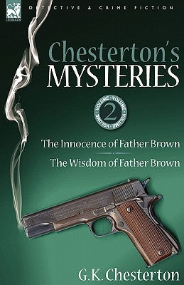 Chesterton's Mysteries: 2-The Innocence of Father Brown & the Wisdom of Father Brown by Chesterton, G. K.