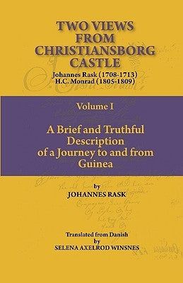 Two Views from Christiansborg Castle Vol I. A Brief and Truthful Description of a Journey to and from Guinea by Rask, Johannes
