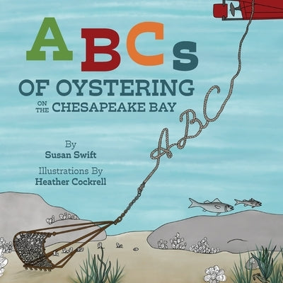 ABCs of Oystering on the Chesapeake Bay by Swift, Susan
