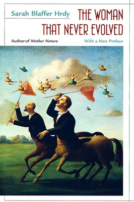 Woman That Never Evolved: With a New Preface and Bibliographical Updates, Revised Edition (Rev) by Hrdy, Sarah Blaffer