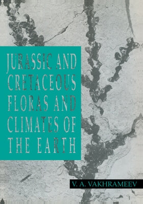 Jurassic and Cretaceous Floras and Climates of the Earth by Vakhrameev, V. A.