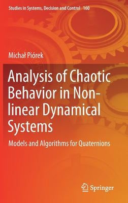 Analysis of Chaotic Behavior in Non-Linear Dynamical Systems: Models and Algorithms for Quaternions by Piórek, Michal
