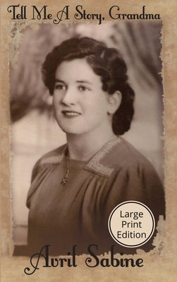 Tell Me A Story, Grandma: Childhood Stories Of Joyce by Sabine, Avril