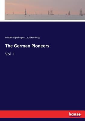 The German Pioneers: Vol. 1 by Spielhagen, Friedrich