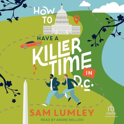 How to Have a Killer Time in D.C. by Lumley, Sam