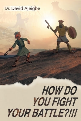 How Do You Fight Your Battle?!!! by Ajeigbe, David