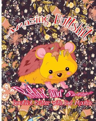 Amazing Bullshit: Relax and Swear: Beautiful Critters with Bad Mouths by Nozaz, S. B.