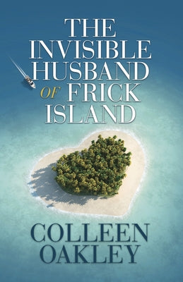 The Invisible Husband of Frick Island by Oakley, Colleen