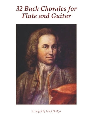 32 Bach Chorales for Flute and Guitar by Phillips, Mark