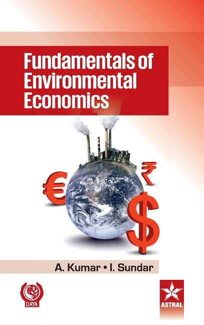 Fundamentals of Environmental Economics by Kumar, A.