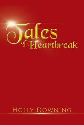 Tales of Heartbreak by Downing, Holly