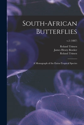 South-African Butterflies: a Monograph of the Extra-tropical Species; v.2 (1887) by Trimen, Roland 1840-1916