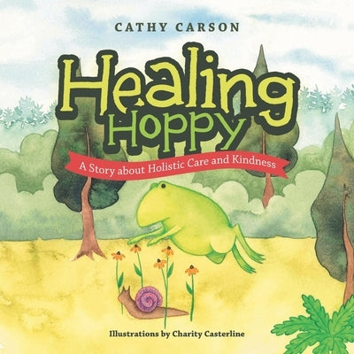 Healing Hoppy: A Story About Holistic Care and Kindness by Carson, Cathy