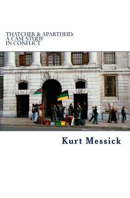 Thatcher & Apartheid: A Case Study in Conflict by Messick, Kurt