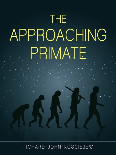 The Approaching Primate by Kosciejew, Richard John