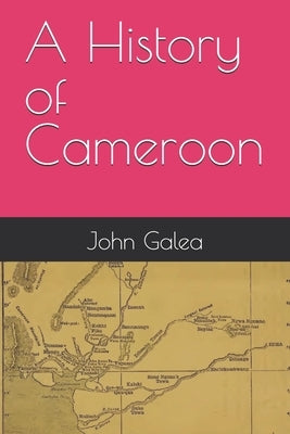 A History of Cameroon by Galea, John