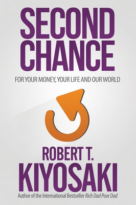 Second Chance: For Your Money, Your Life and Our World by Kiyosaki, Robert T.