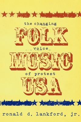 Folk Music USA - The Changing Voice of Protest by Lankford, Ronald D.