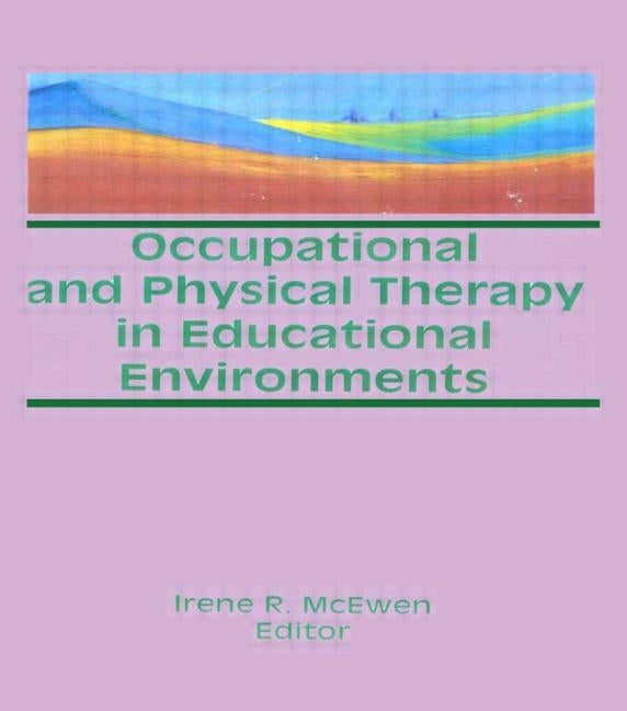 Occupational and Physical Therapy in Educational Environments by McEwen, Irene