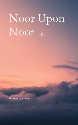 Noor Upon Noor by S. Hukr