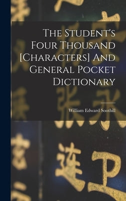 The Student's Four Thousand [characters] And General Pocket Dictionary by Soothill, William Edward