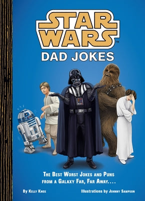 Star Wars: Dad Jokes: The Best Worst Jokes and Puns from a Galaxy Far, Far Away . . . . by Knox, Kelly