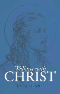 Walking with Christ by Reuland, J. K.
