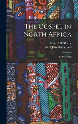 The Gospel in North Africa: In two Parts by Rutherfurd, John