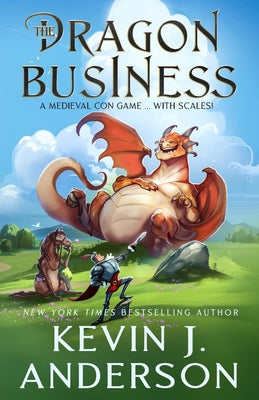 The Dragon Business: A Medieval Con Game, with Scales! by Anderson, Kevin J.
