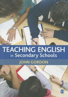Teaching English in Secondary Schools by Gordon, John