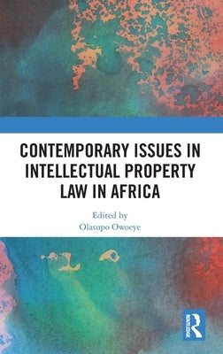 Contemporary Issues in Intellectual Property Law in Africa by Owoeye, Olasupo