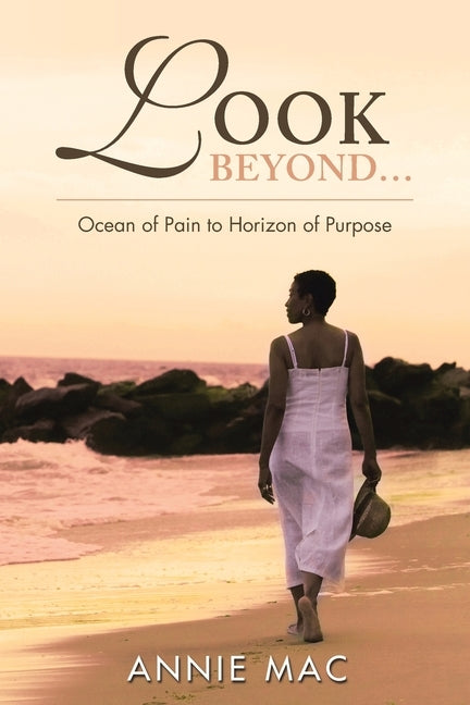 Look Beyond ... Ocean of Pain to Horizon of Purpose by Mac, Annie