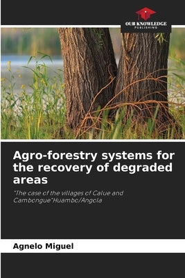 Agro-forestry systems for the recovery of degraded areas by Miguel, Agnelo