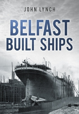 Belfast Built Ships by Lynch, John