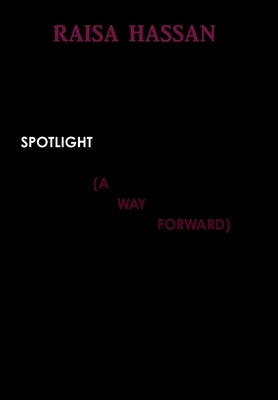 Spotlight (a Way Forward) by Hassan, Raisa